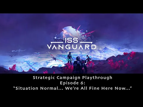 ISS Vanguard Strategy Campaign Ep. 06 - Ship Phase