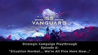 ISS Vanguard Strategy Campaign Ep. 06 - Ship Phase