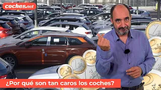 ¿Por qué son tan caros los coches? / Informe / Review en español | coches.net