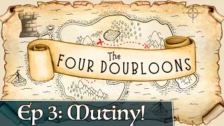 The Four Doubloons: Episode 3 - Mutiny!