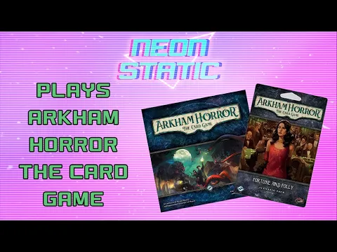 Neon Static Plays Arkham Horror the Card Game - Fortune and Folly Pt 1 - 9/4/23
