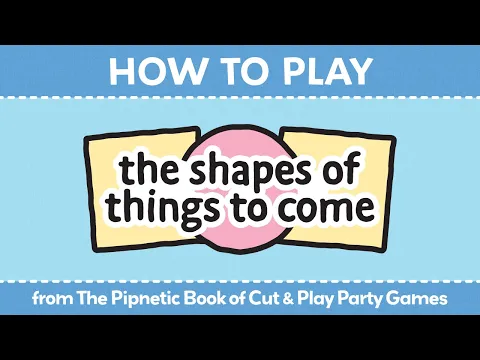 How to Play: The Shapes of Things to Come