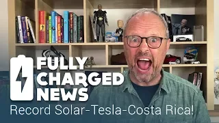 Record Solar-Tesla-Costa Rica! | Fully Charged News