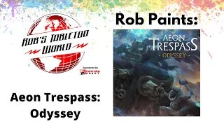 Rob Paints Aeon Trespass Odyssey - Getting ready for tutorial Live!