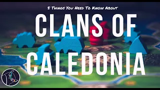 5 Things You Need To Know About Clans of Caledonia - Board Game Review
