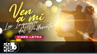 Ven A Mi, Los Inquietos Del Vallenato - Video Letra