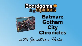 Boardgame Opinions: Batman: Gotham City Chronicles