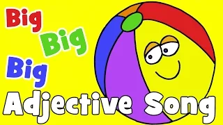 Big, Big, Big | Adjectives Song for Kids Big, Big, Big | Adjectives Song for Kids