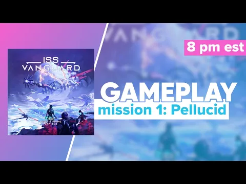 ISS Vanguard Mission 1 Pellucid Gameplay and First Impressions | @AwakenRealms