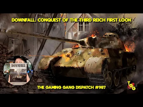 Downfall: Conquest of the Third Reich Unboxing and First Look on The Gaming Gang Dispatch EP 987