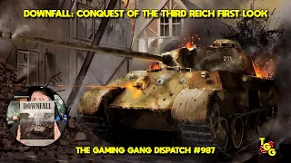 Downfall: Conquest of the Third Reich Unboxing and First Look on The Gaming Gang Dispatch EP 987