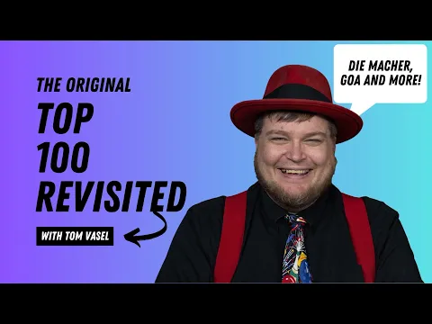 The Original Top 100 Revisited: Die Macher, Goa and More - with Tom Vasel