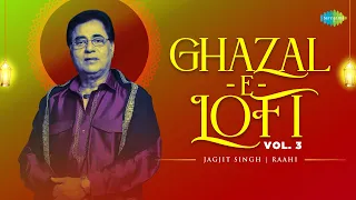 Ghazal-E-LoFi - VOL 3 | Jagjit Singh | O Saathi Re | Lagi Aaj Sawan Ki | Meri Kismat Mein Tu Nahin
