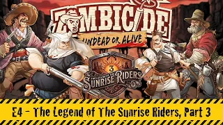 Zombicide: Undead or Alive | E3 - The Legend of the Sunrise Riders (Part 3)