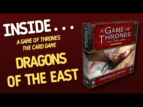 GAME OF THRONES The Card Game - Dragons of the East Expansion | Inside #53