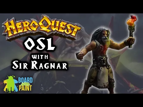 Painting HeroQuest: Episode 9 - OSL featuring Sir Ragnar!