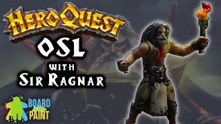 Painting HeroQuest: Episode 9 - OSL featuring Sir Ragnar!