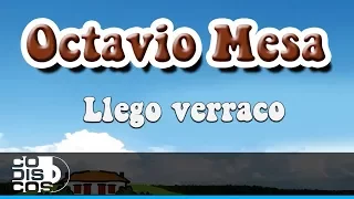 Llego Verraco, Octavio Mesa - Audio