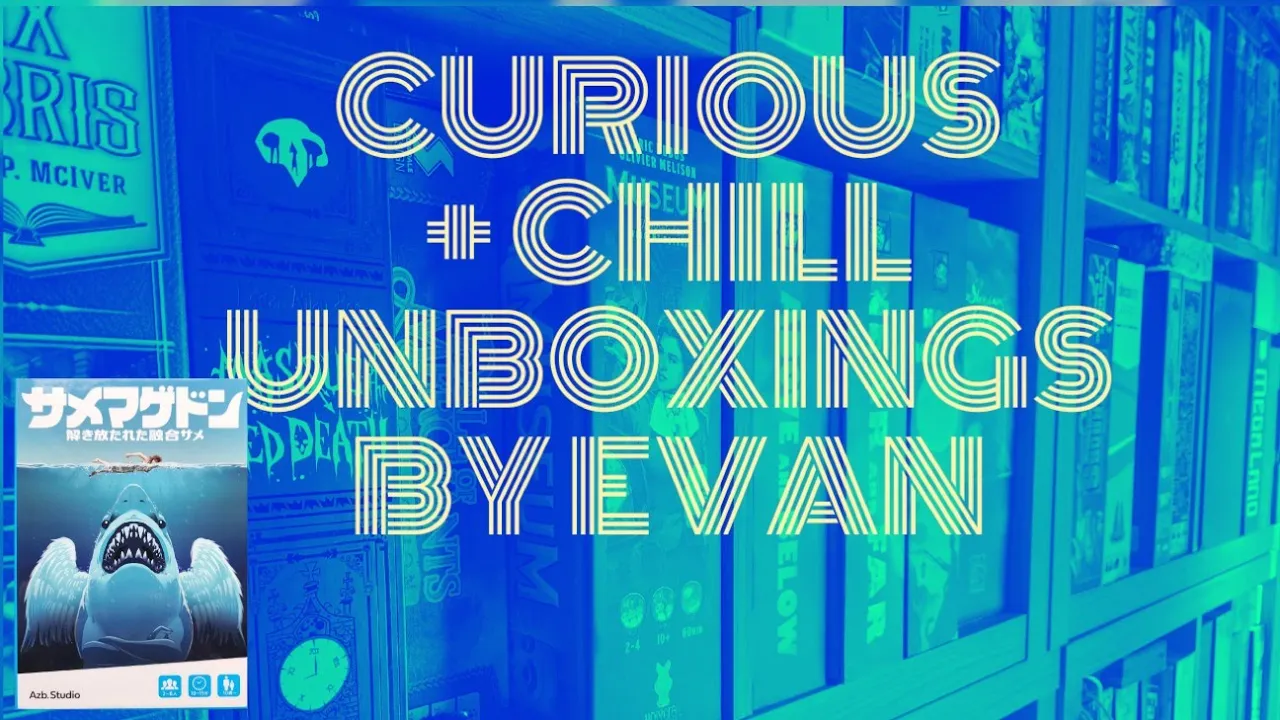 Curious + Chill Unboxings Episode 32 - SharkMagedon