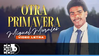Otra Primavera, Miguel Morales - Video Letra