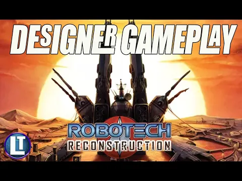 ROBOTECH RECONSTRUCTION / FULL GAME Playthrough With The DESIGNER DR. WICTZ / Board Game