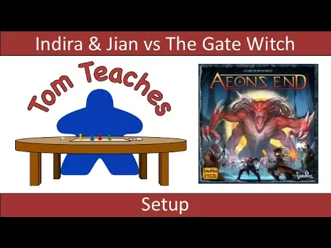 Tom Teaches Aeon's End (Setup for The Gate Witch) 