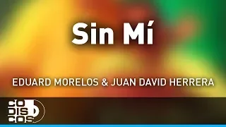 Sin Mí, Eduard Morelos Y Juan David Herrera - Audio