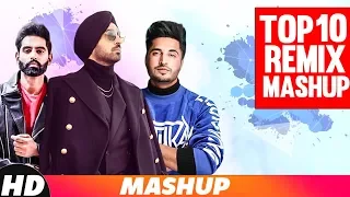 Top 10 Remix Mashup | Parmish | Jasmine Sandlas | Ammy Virk | Akhil | Kulwinder | Party Songs 2018