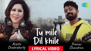 Tu Mile Dil Khile | Lyrical | Pranav Chandran | Arpita Chakraborty | Cover Song