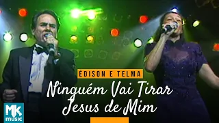 Édison e Telma - Ninguém Vai Tirar Jesus De Mim (Ao Vivo) - DVD 25 Anos