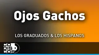 Ojos Gachos, Los Hispanos Y Los Graduados - Audio
