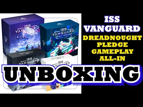 Unboxing: ISS VANGUARD [Dreadnought Gameplay ALL-IN] + Extras [Gamefound]