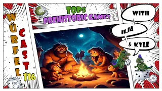 Würfel Cast - Episode 116 - TOP5 Prehistoric Games