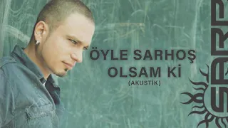 Sarp -Öyle Sarhoş Olsam Ki - Akustik (Official Audio Video)