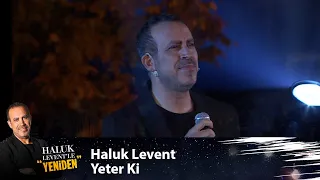 Haluk Levent -  YETER Kİ