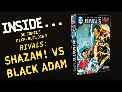 Inside…DC Deck-Building Game: Rivals – Shazam! vs Black Adam (4K 60fps)