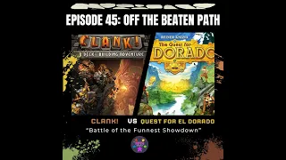 Episode 45: Off the Beaten Path: Clank! vs The Quest for El Dorado