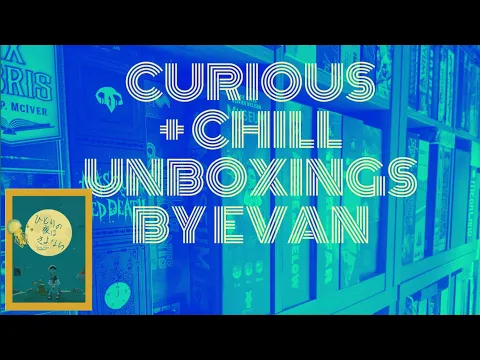 Curious + Chill Unboxings Episode 26 - Good Night Goodbye