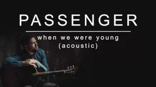 Passenger | When We Were Young (Acoustic) (Official Album Audio)
