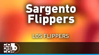 Sargento Flippers, Los Flippers - Audio