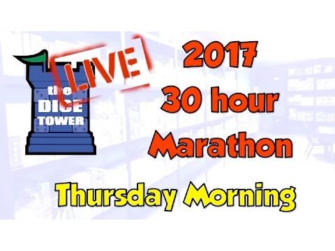 DICE TOWER 2017 30 Hour Marathon: Thursday Morning