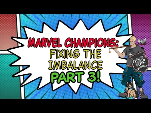Fixing Marvel Champions Part 3