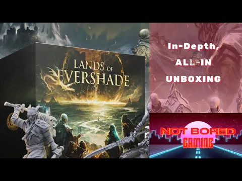 Lands of Evershade - In Depth, All In, Unboxing - Not Bored Gaming