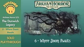Arkham Horror LCG | The Dunwich Legacy | Where Doom Awaits (Scenario 6) Playthrough