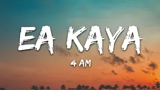 Ea Kaya - 4 AM (Lyrics)