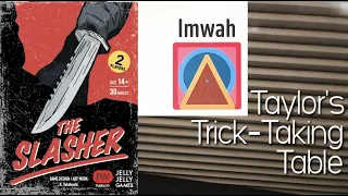 The Slasher & Imwah & Giveaway Results!!!!! ~ Taylor's Trick-Taking Table
