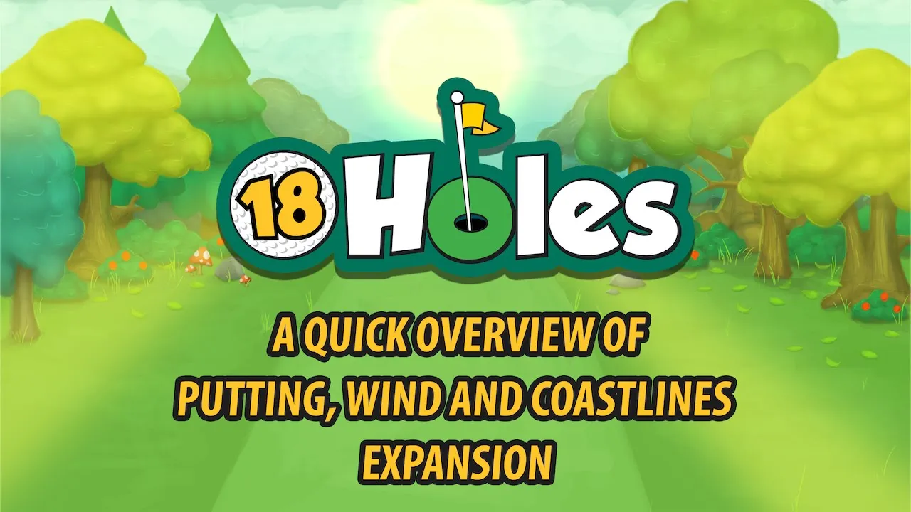 A quick overview of the Putting, Wind and Coastlines expansion for 18 Holes