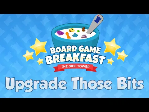 Board Game Breakfast #547 Upgraded Bits
