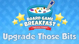 Board Game Breakfast #547 Upgraded Bits