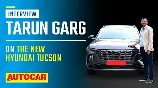 Tarun Garg on the new Hyundai Tucson | Interview | Autocar India